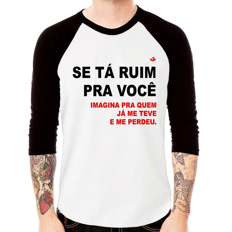 Camiseta Raglan Se tá ruim pra você imagina pra quem já me teve e me perdeu Manga 3/4