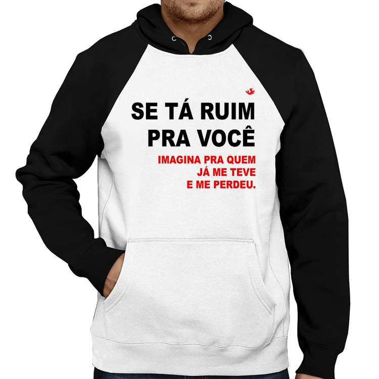 Moletom Se tá ruim pra você imagina pra quem já me teve e me perdeu