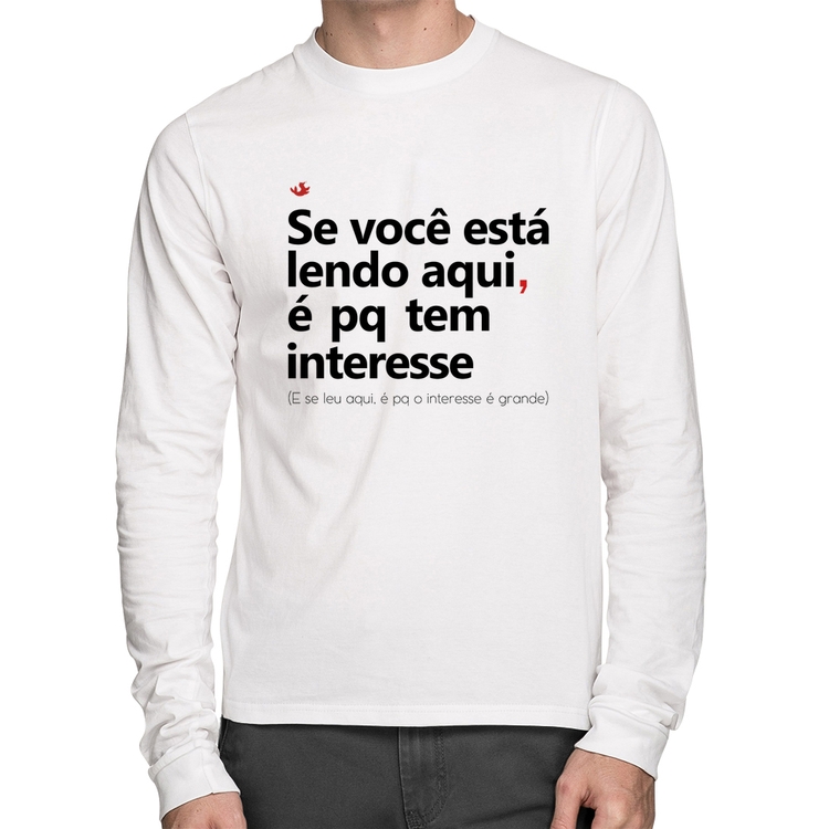 Camiseta Algodão Se você está lendo aqui é pq tem interesse Manga Longa - Branca