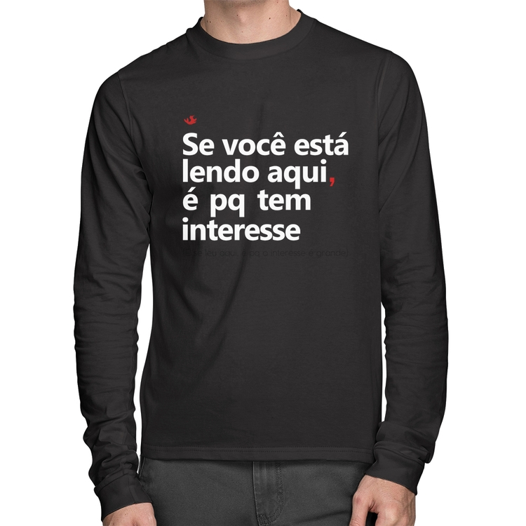 Camiseta Algodão Se você está lendo aqui é pq tem interesse Manga Longa