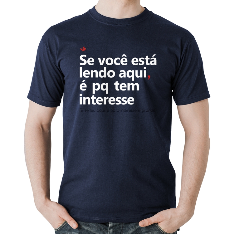Camiseta Algodão Se você está lendo aqui é pq tem interesse - Marinho