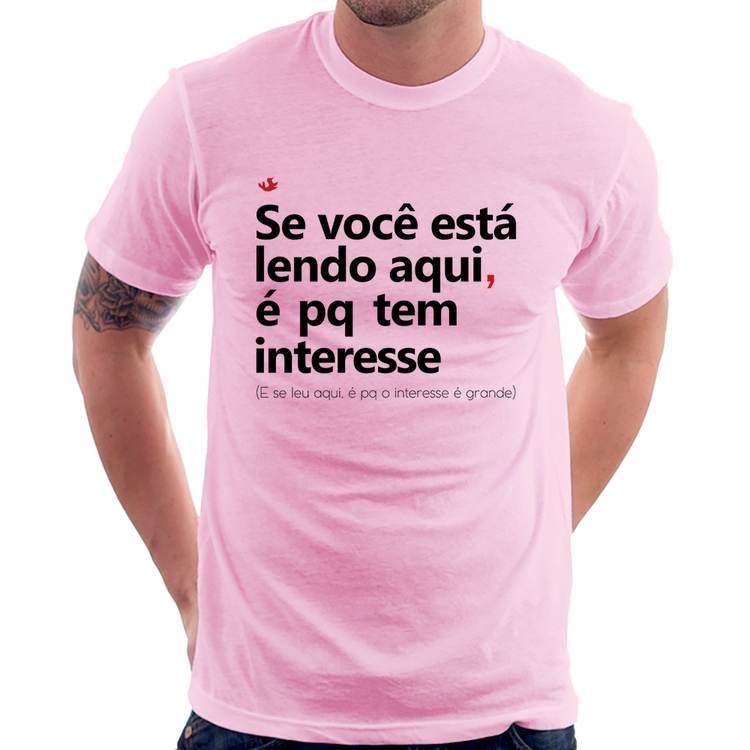 Camiseta Se você está lendo aqui é pq tem interesse - Rosa Bebê