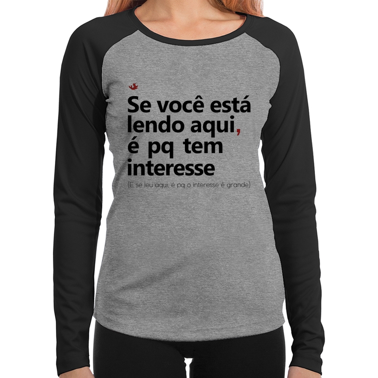 Baby Look Raglan Se você está lendo aqui é pq tem interesse Manga Longa - Cinza/Preto