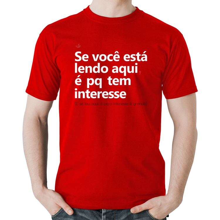Camiseta Algodão Se você está lendo aqui é pq tem interesse - Vermelha
