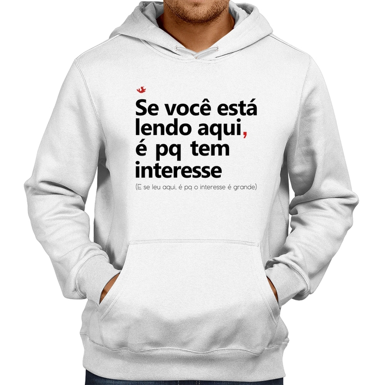 Moletom Se você está lendo aqui é pq tem interesse - Branco