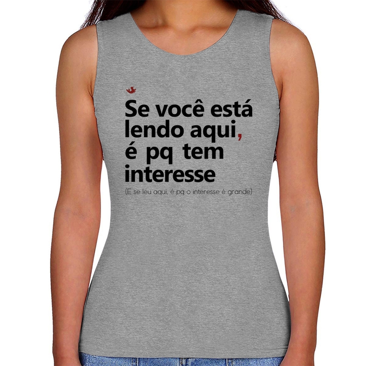 Regata Feminina Se você está lendo aqui é pq tem interesse - Cinza