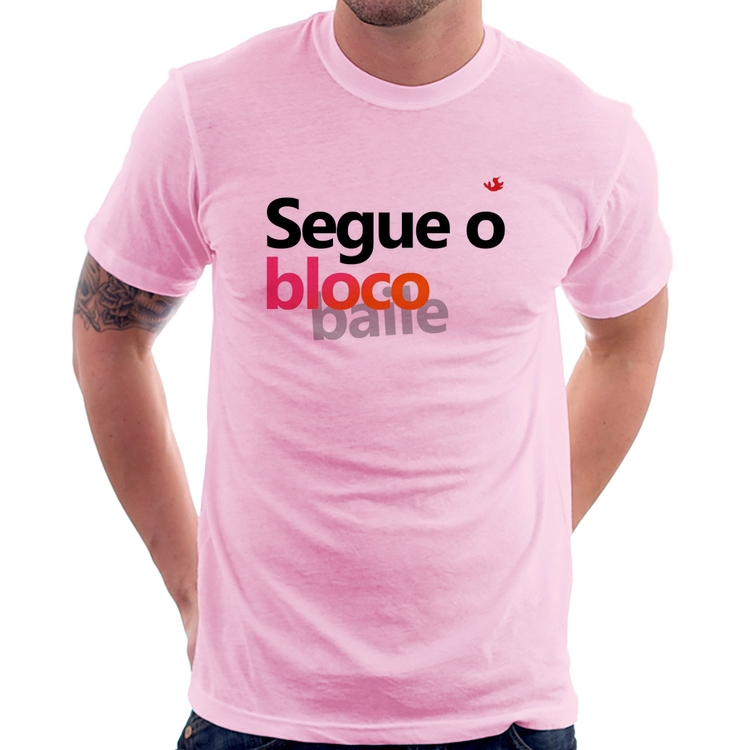 Camiseta Segue o bloco/baile - Rosa Bebê