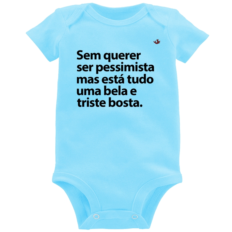 Body Bebê Sem querer ser pessimista mas - Azul Bebê