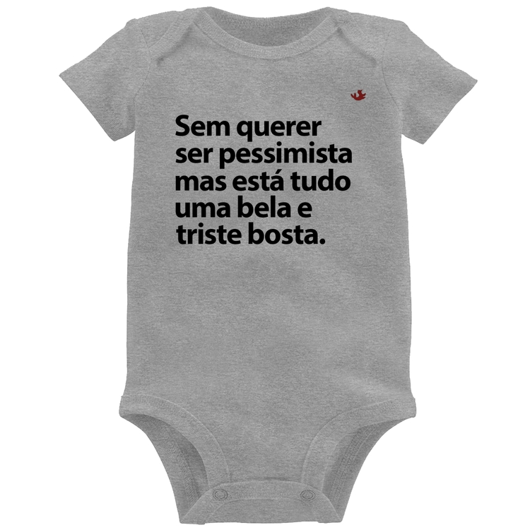 Body Bebê Sem querer ser pessimista mas - Cinza