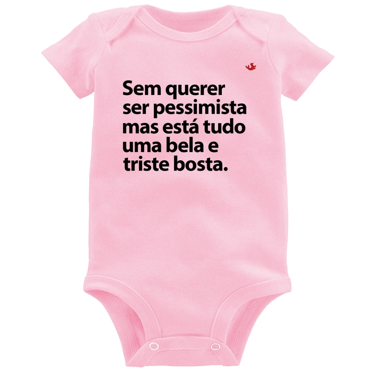 Body Bebê Sem querer ser pessimista mas - Rosa Bebê