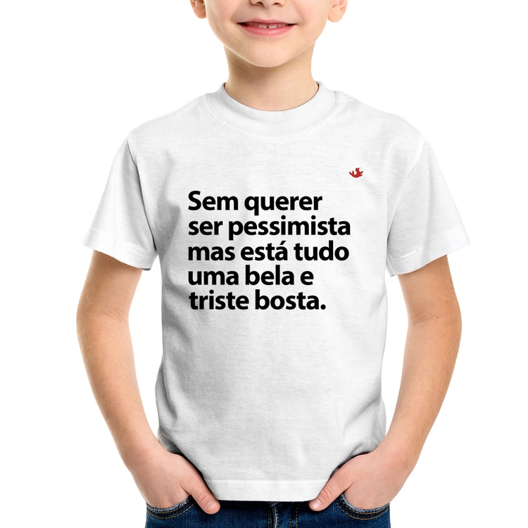 Camiseta Infantil Sem querer ser pessimista mas