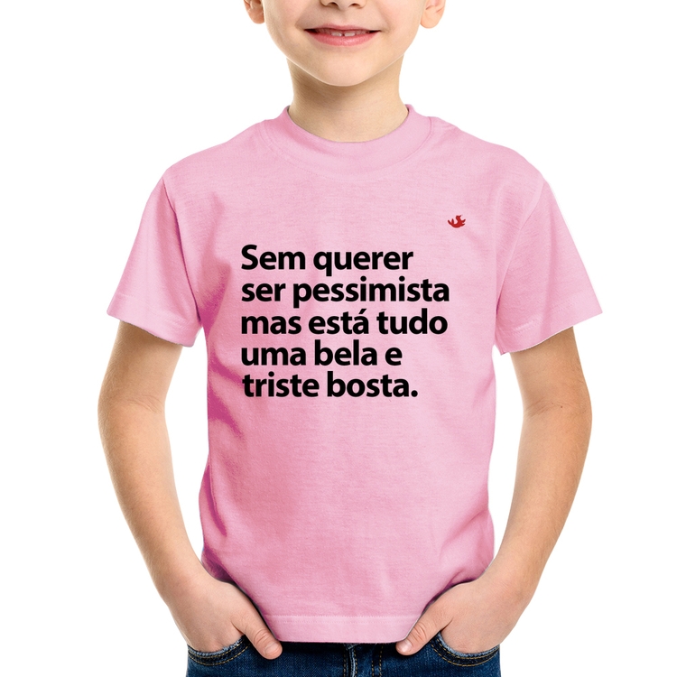 Camiseta Infantil Sem querer ser pessimista mas - Rosa Bebê