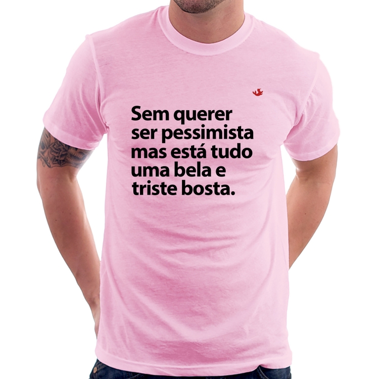 Camiseta Sem querer ser pessimista mas - Rosa Bebê