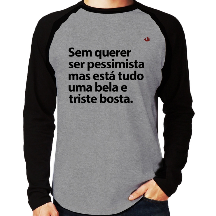 Camiseta Raglan Sem querer ser pessimista mas Manga Longa - Cinza/Preto