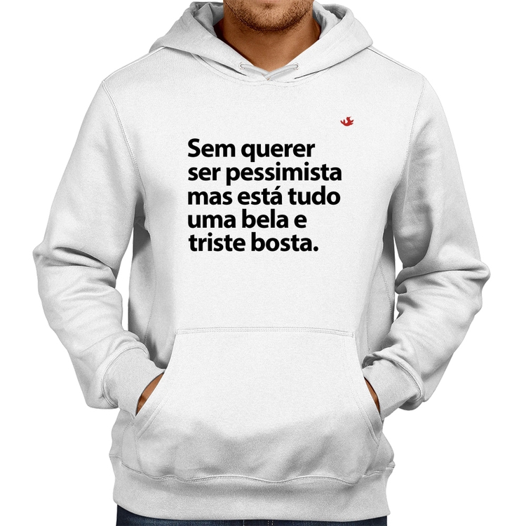 Moletom Sem querer ser pessimista mas - Branco