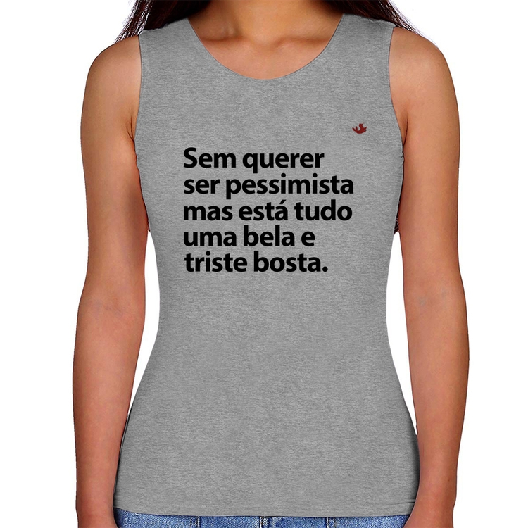 Regata Feminina Sem querer ser pessimista mas - Cinza