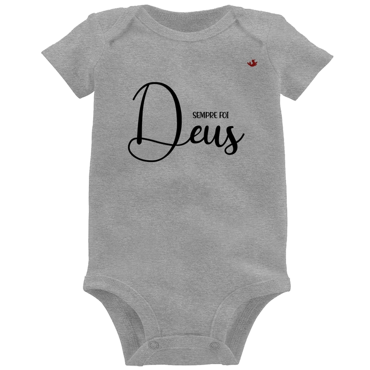 Body Bebê Sempre foi Deus - Cinza