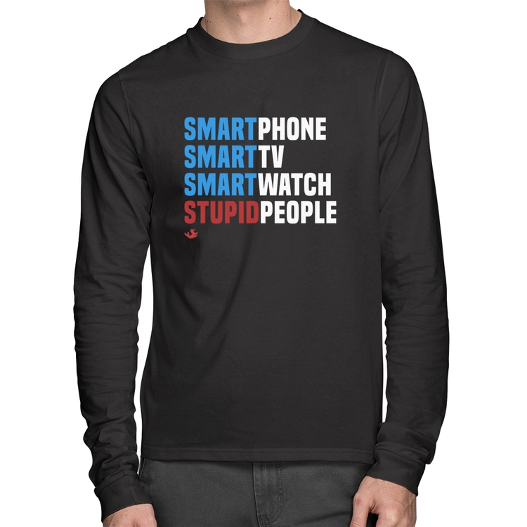 Camiseta Algodão Smart Things, Stupid People Manga Longa