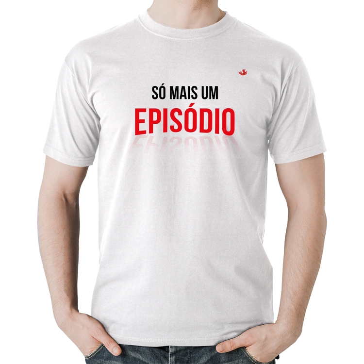 Camiseta Algodão Só mais um episódio - Branca