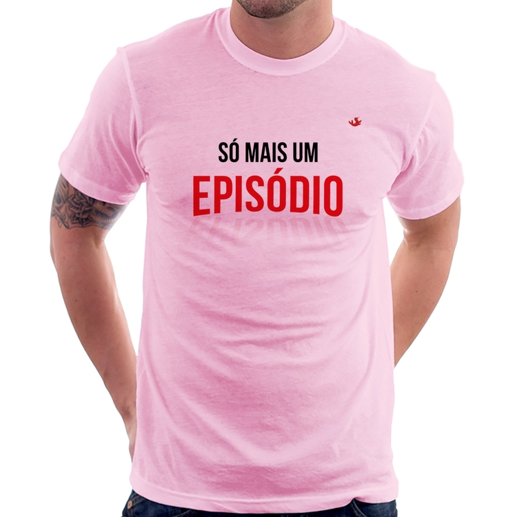 Camiseta Só mais um episódio - Rosa Bebê