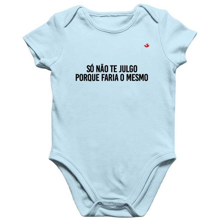 Body Bebê Algodão Só não te julgo porque faria o mesmo - Azul Bebê