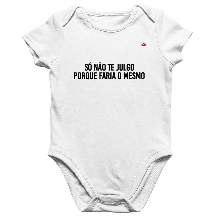 Body Bebê Algodão Só não te julgo porque faria o mesmo - Branco