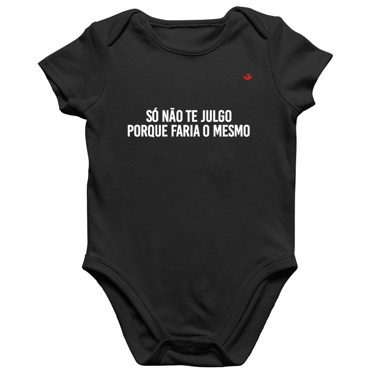Body Bebê Algodão Só não te julgo porque faria o mesmo