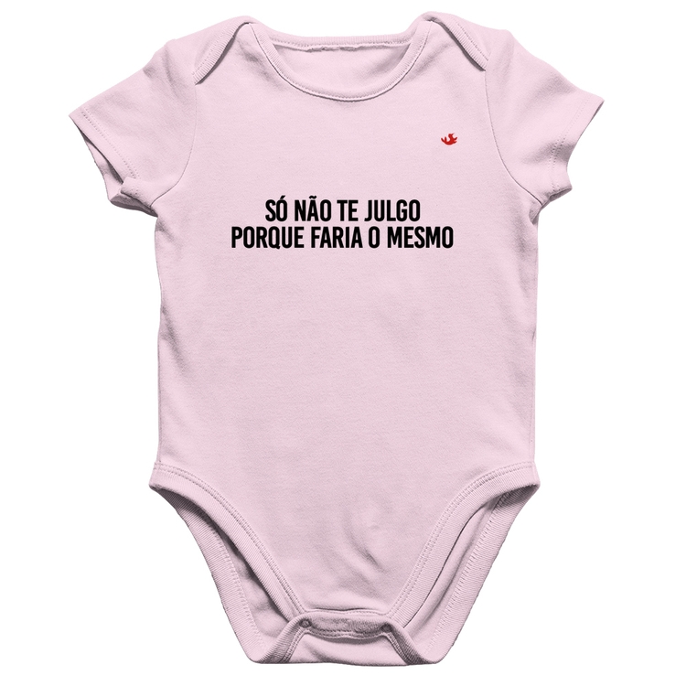 Body Bebê Algodão Só não te julgo porque faria o mesmo - Rosa Bebê