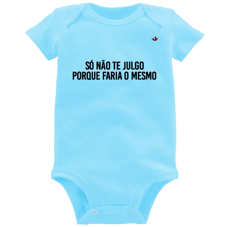 Body Bebê Só não te julgo porque faria o mesmo - Azul Bebê