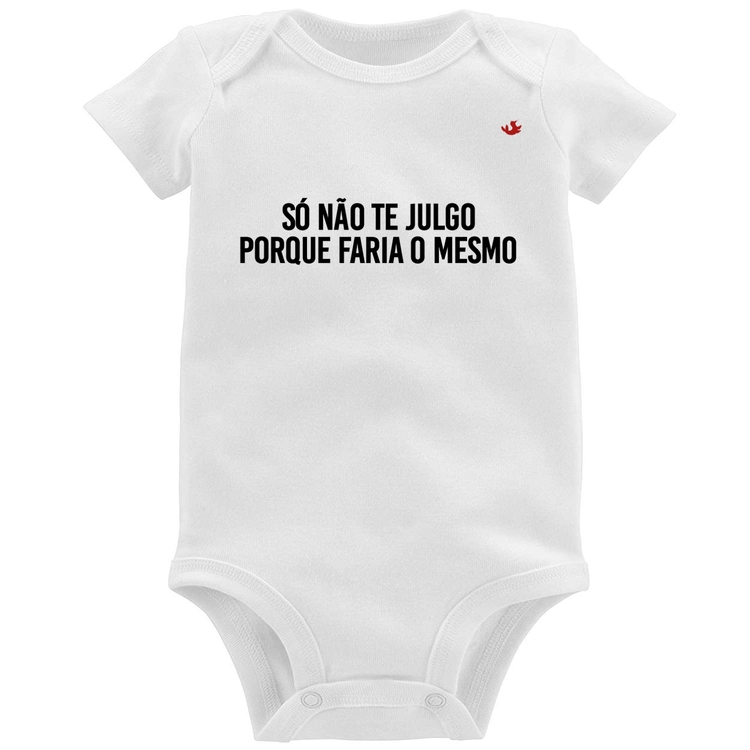 Body Bebê Só não te julgo porque faria o mesmo