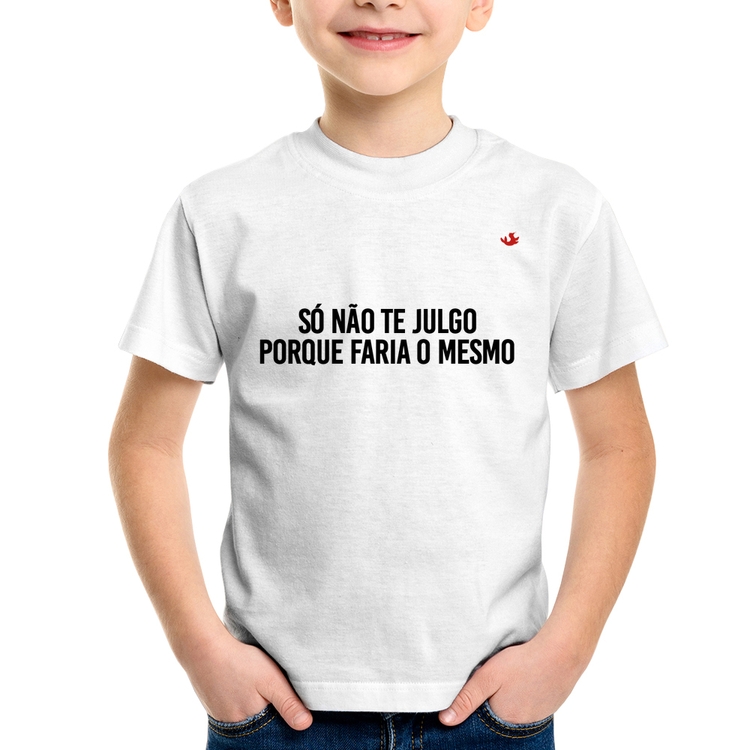Camiseta Infantil Só não te julgo porque faria o mesmo