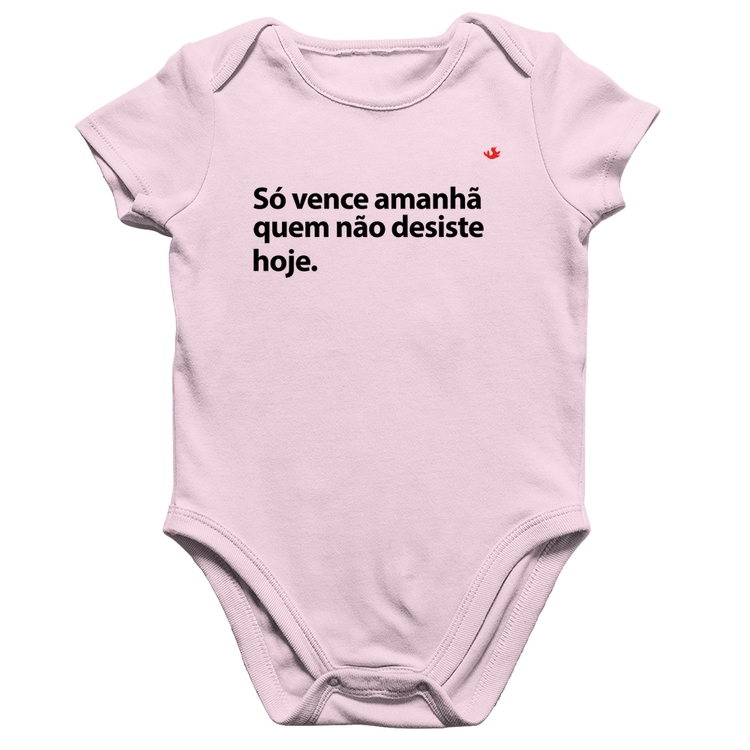 Body Bebê Algodão Só vence amanhã quem não desiste hoje - Rosa Bebê
