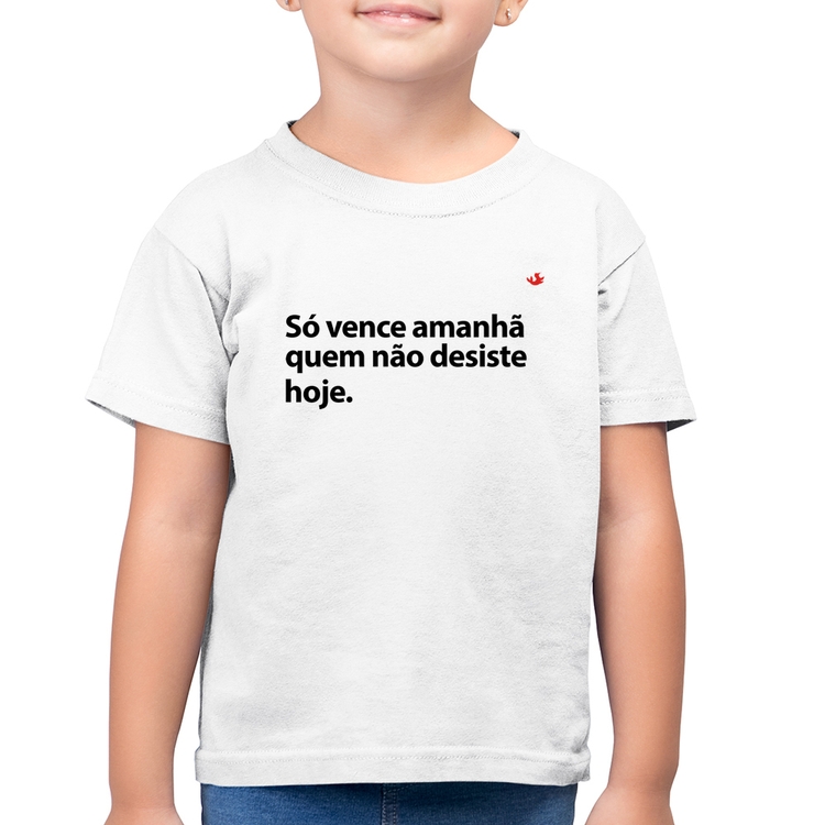 Camiseta Algodão Infantil Só vence amanhã quem não desiste hoje - Branca