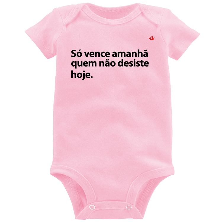 Body Bebê Só vence amanhã quem não desiste hoje - Rosa Bebê