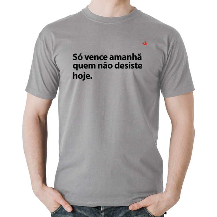 Camiseta Algodão Só vence amanhã quem não desiste hoje - Cinza