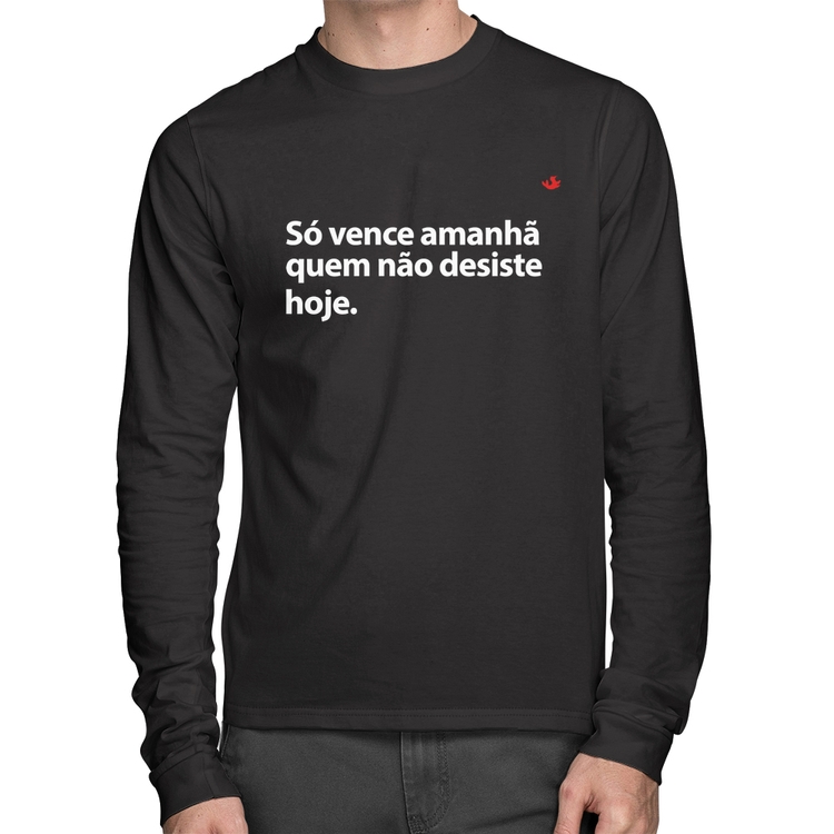 Camiseta Algodão Só vence amanhã quem não desiste hoje Manga Longa