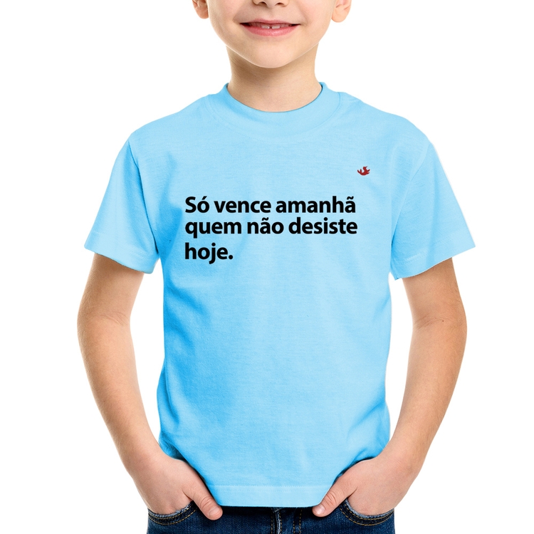 Camiseta Infantil Só vence amanhã quem não desiste hoje - Azul Bebê