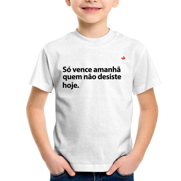 Camiseta Infantil Só vence amanhã quem não desiste hoje