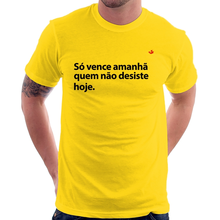 Camiseta Só vence amanhã quem não desiste hoje - Amarela