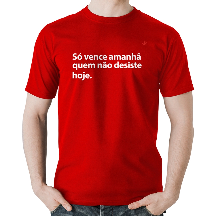 Camiseta Algodão Só vence amanhã quem não desiste hoje - Vermelha