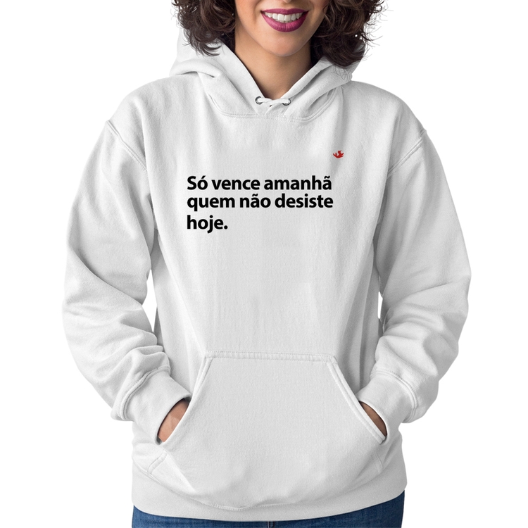 Moletom Feminino Só vence amanhã quem não desiste hoje - Branco