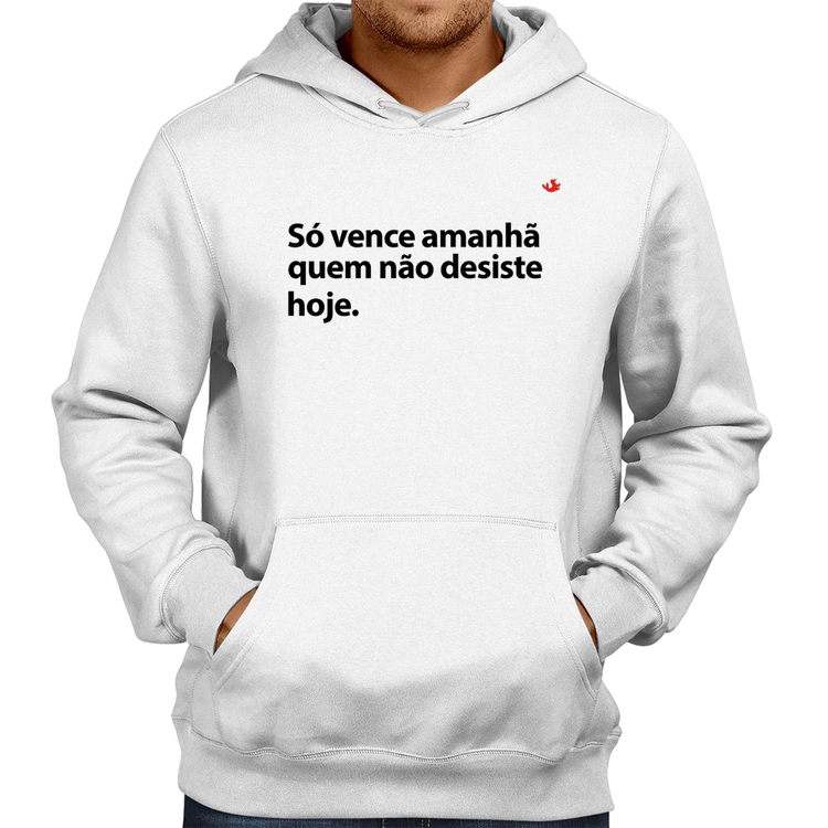 Moletom Só vence amanhã quem não desiste hoje - Branco