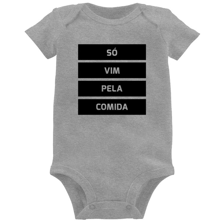 Body Bebê Só vim pela comida - Cinza