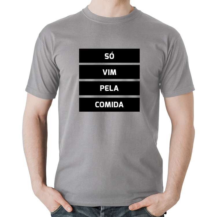 Camiseta Algodão Só vim pela comida - Cinza