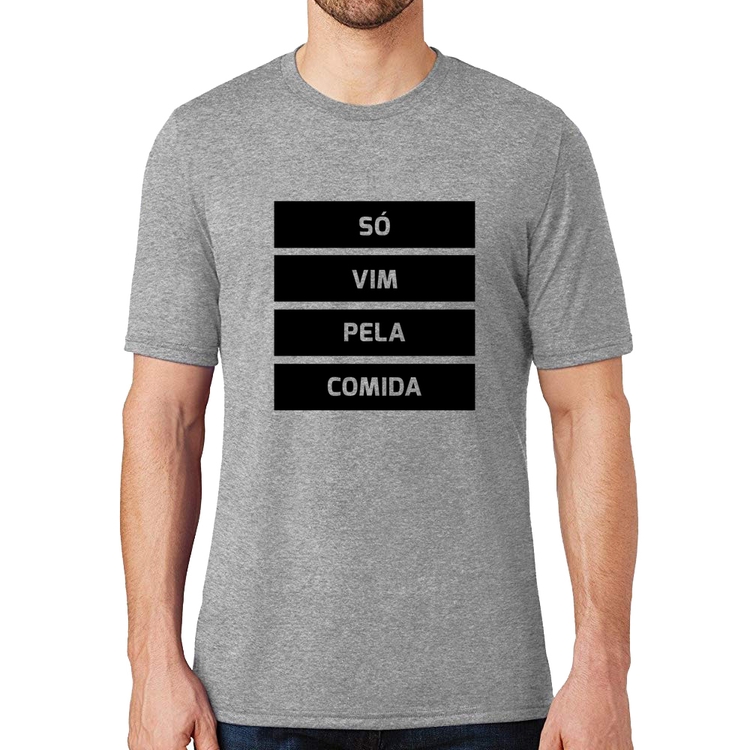 Camiseta Só vim pela comida - Cinza