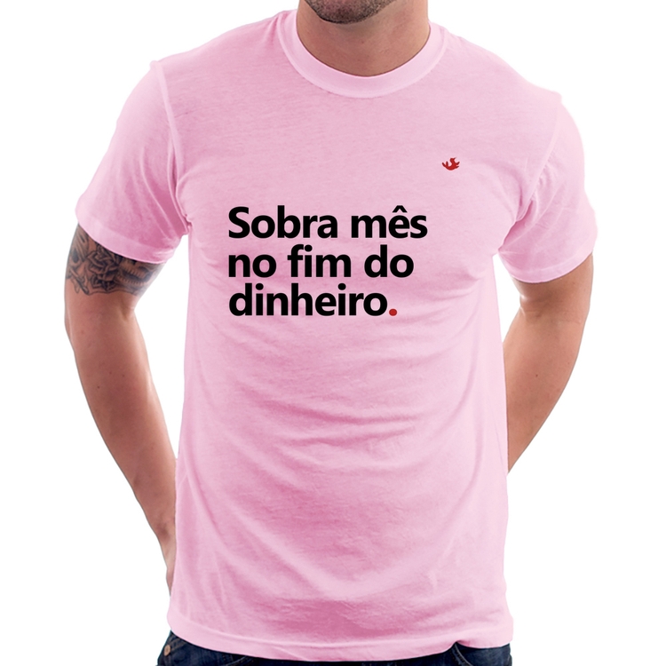 Camiseta Sobra mês no fim do dinheiro - Rosa Bebê