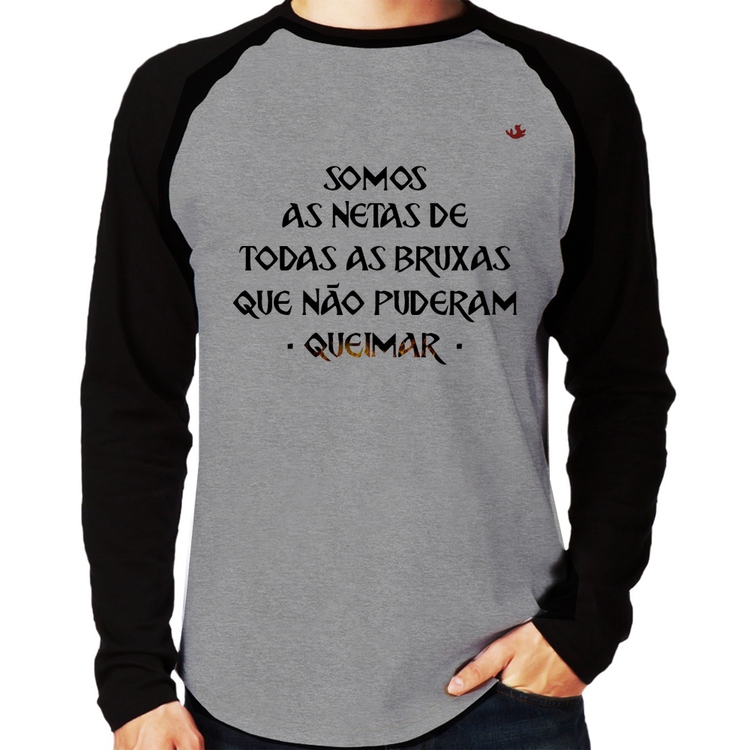 Camiseta Raglan Somos as netas de todas as bruxas que não puderam queimar Manga Longa - Cinza/Preto