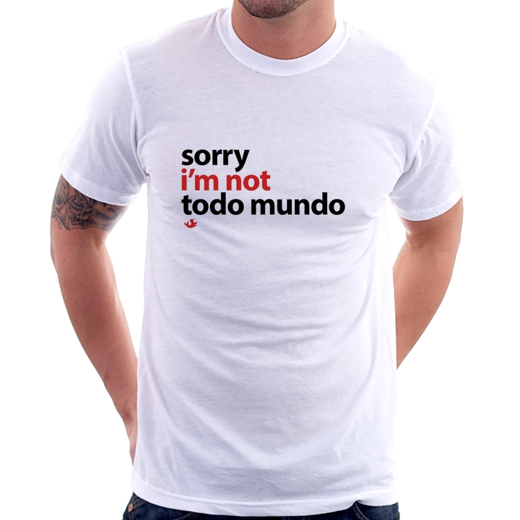 Camiseta Sorry, I'm not todo mundo
