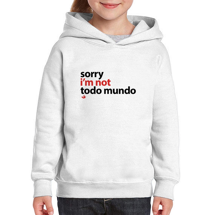 Moletom Infantil Sorry, I'm not todo mundo