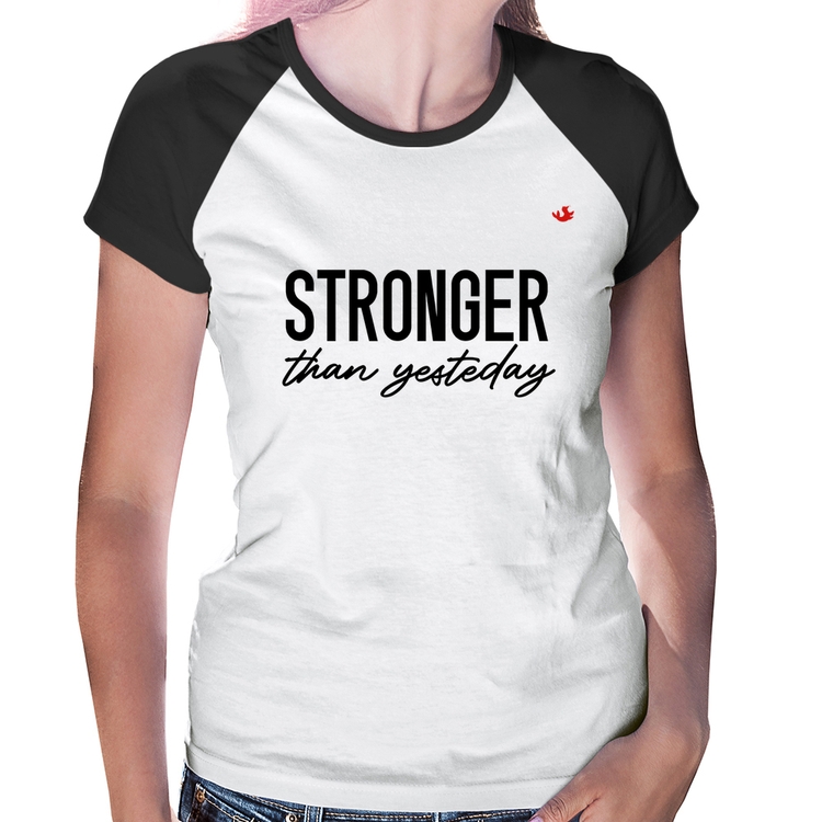 Baby Look Raglan Stronger than yesterday